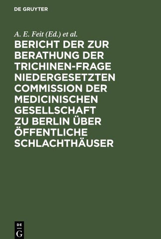 Bericht der zur Berathung der Trichinen-Frage niedergesetzten Commission der Medicinischen Gesellschaft zu Berlin über Öffentliche Schlachthäuser