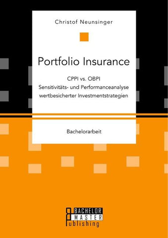 Portfolio Insurance: CPPI vs. OBPI. Sensitivitäts- und Performanceanalyse wertbesicherter Investmentstrategien