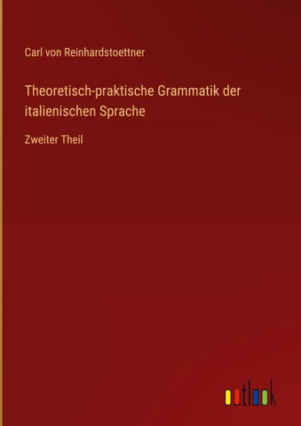 Theoretisch-praktische Grammatik der italienischen Sprache