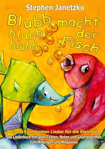 Blubb, blubb, blubb, macht der Fisch - Meine 15 schönsten Lieder für die Kleinsten