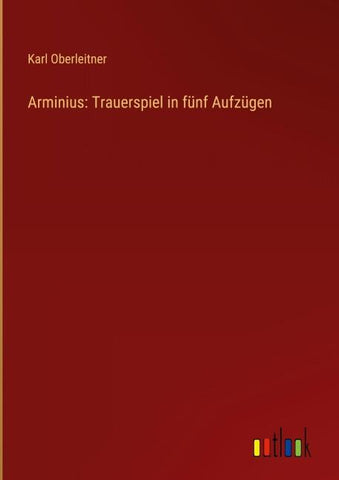 Arminius: Trauerspiel in fünf Aufzügen