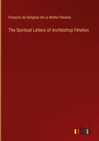 The Spiritual Letters of Archbishop Fénelon