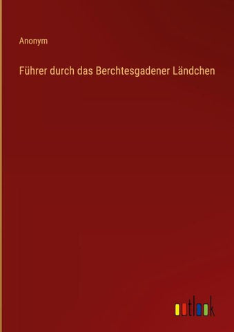 Führer durch das Berchtesgadener Ländchen