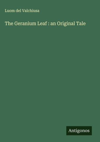 The Geranium Leaf : an Original Tale