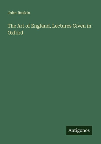 The Art of England, Lectures Given in Oxford