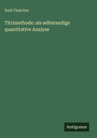 Titrimethode: als selbstandige quantitative Analyse