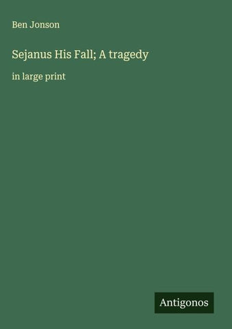 Sejanus His Fall; A tragedy