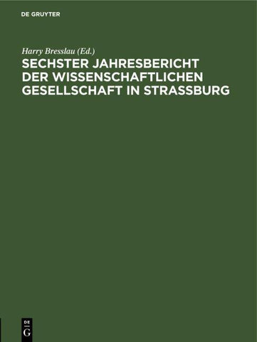 Jahresbericht der Wissenschaftlichen Gesellschaft in Straßburg / Sechster Jahresbericht der Wissenschaftlichen Gesellschaft in Strassburg