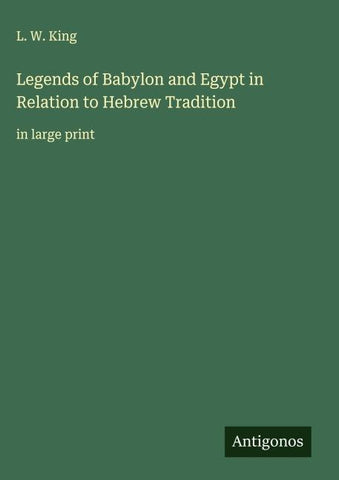 Legends of Babylon and Egypt in Relation to Hebrew Tradition