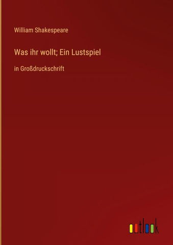 Was ihr wollt; Ein Lustspiel