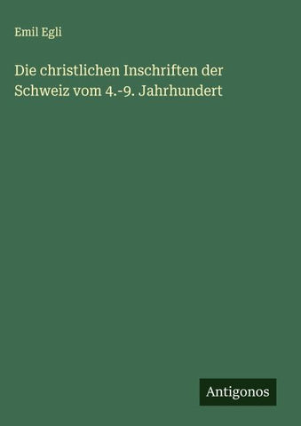 Die christlichen Inschriften der Schweiz vom 4.-9. Jahrhundert