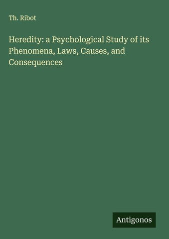 Heredity: a Psychological Study of its Phenomena, Laws, Causes, and Consequences