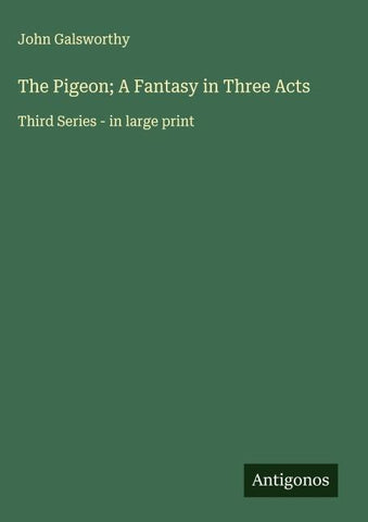 The Pigeon; A Fantasy in Three Acts
