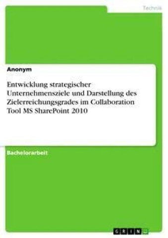 Entwicklung strategischer Unternehmensziele und Darstellung des Zielerreichungsgrades im Collaboration Tool MS SharePoint 2010