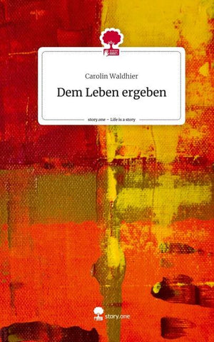 Dem Leben ergeben. Life is a Story - story.one