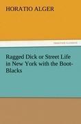 Ragged Dick or Street Life in New York with the Boot-Blacks