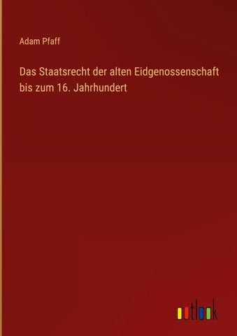 Das Staatsrecht der alten Eidgenossenschaft bis zum 16. Jahrhundert