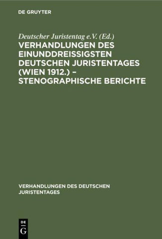 Verhandlungen des Einunddreißigsten Deutschen Juristentages (Wien 1912.) – Stenographische Berichte