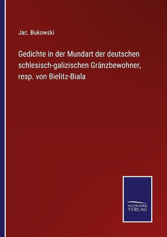 Gedichte in der Mundart der deutschen schlesisch-galizischen Gränzbewohner, resp. von Bielitz-Biala