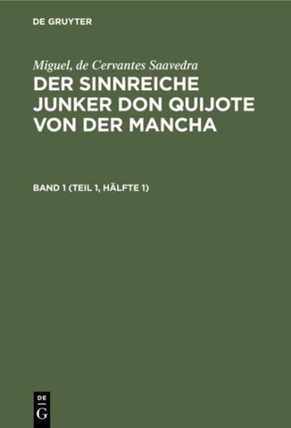 Der sinnreiche Junker Don Quijote von der Mancha. Band 1 (Teil 1, Hälfte 1)