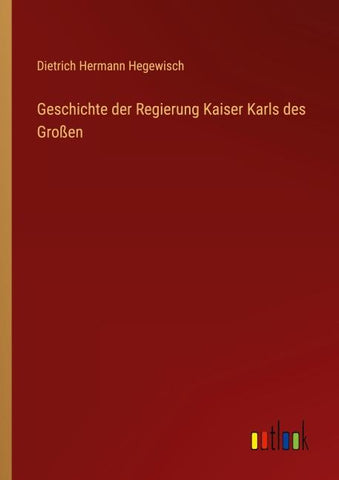 Geschichte der Regierung Kaiser Karls des Großen