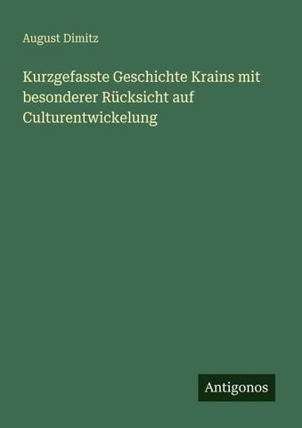 Kurzgefasste Geschichte Krains mit besonderer Rücksicht auf Culturentwickelung