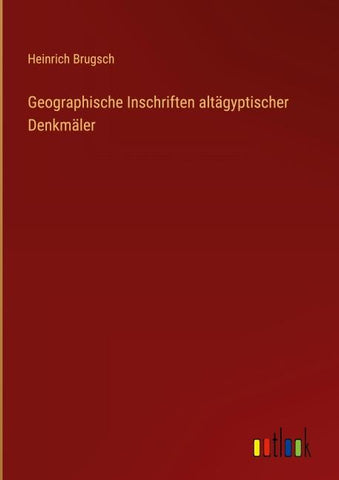 Geographische Inschriften altägyptischer Denkmäler
