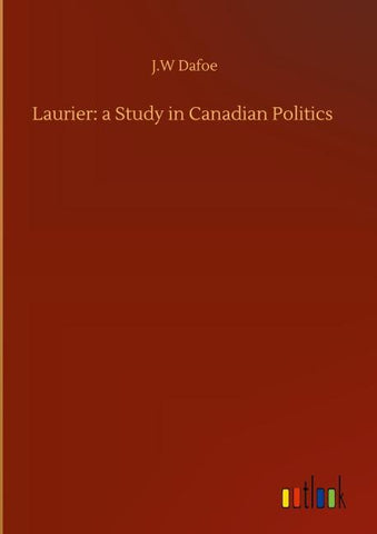 Laurier: a Study in Canadian Politics