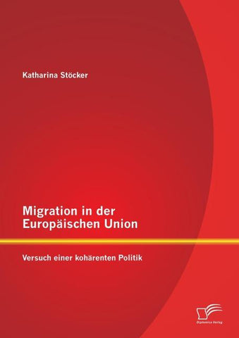 Migration in der Europäischen Union: Versuch einer kohärenten Politik
