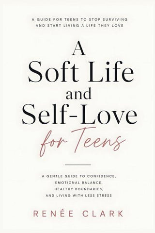 A Soft Life and Self-Love for Teens