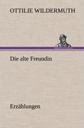 Die alte Freundin. Erzählungen