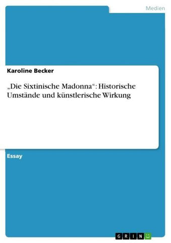 "Die Sixtinische Madonna": Historische Umstände und künstlerische Wirkung