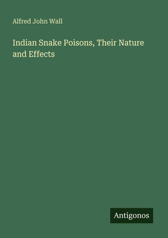 Indian Snake Poisons, Their Nature and Effects