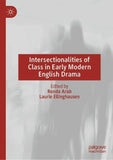 Intersectionalities of Class in Early Modern English Drama