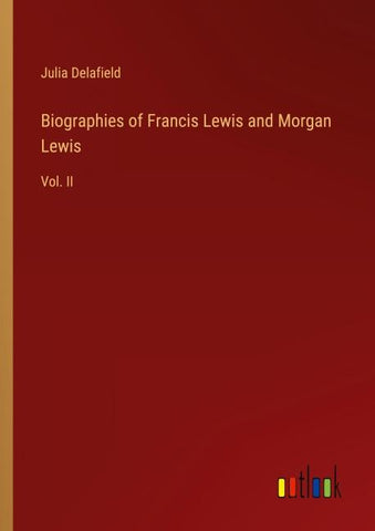 Biographies of Francis Lewis and Morgan Lewis