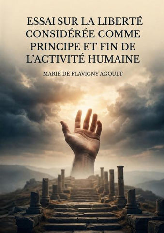 Essai sur la liberté considérée comme principe et fin de l'activité humaine