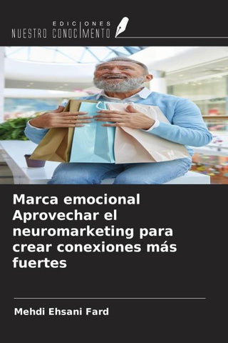 Marca emocional Aprovechar el neuromarketing para crear conexiones más fuertes