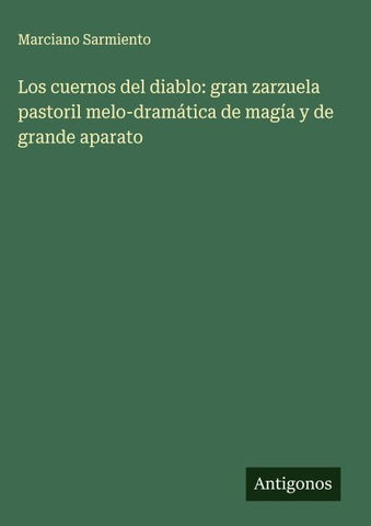 Los cuernos del diablo: gran zarzuela pastoril melo-dramática de magía y de grande aparato