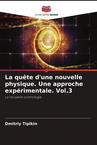 La quête d'une nouvelle physique. Une approche expérimentale. Vol.3