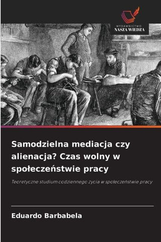 Samodzielna mediacja czy alienacja? Czas wolny w spo¿ecze¿stwie pracy