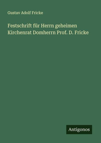 Festschrift für Herrn geheimen Kirchenrat Domherrn Prof. D. Fricke