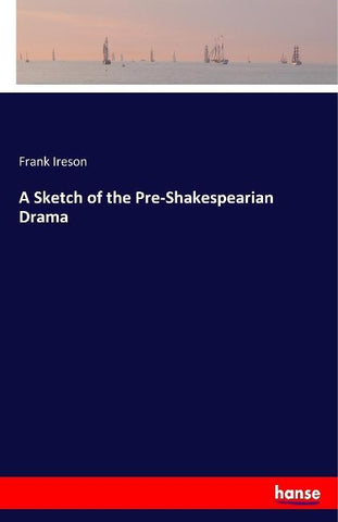 A Sketch of the Pre-Shakespearian Drama