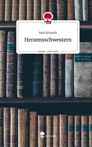 Herzensschwestern. Life is a Story - story.one