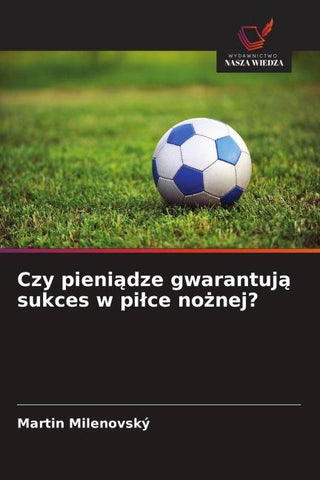 Czy pieni¿dze gwarantuj¿ sukces w pi¿ce no¿nej?