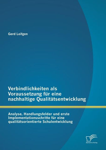 Verbindlichkeiten als Voraussetzung für eine nachhaltige Qualitätsentwicklung: Analyse, Handlungsfelder und erste Implementationsschritte für eine qualitätsorientierte Schulentwicklung