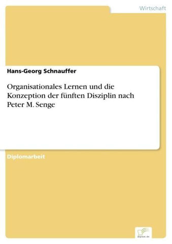 Organisationales Lernen und die Konzeption der fünften Disziplin nach Peter M. Senge
