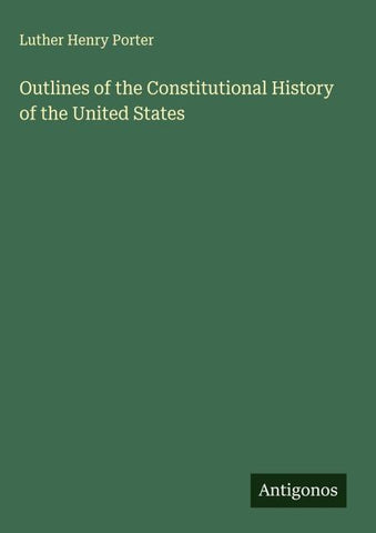 Outlines of the Constitutional History of the United States