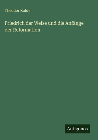 Friedrich der Weise und die Anfänge der Reformation