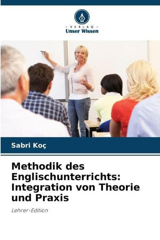 Methodik des Englischunterrichts: Integration von Theorie und Praxis