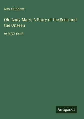 Old Lady Mary; A Story of the Seen and the Unseen